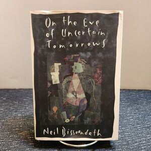 5/$20 On the Eve of Uncertain Tomorrows Bissoondath, Neil Hardback Dust